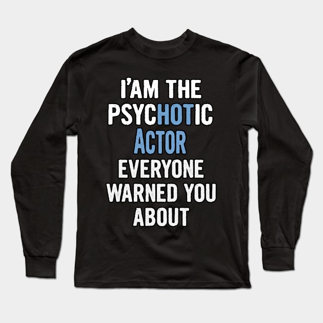 Tshirt Gift For Actors - Psychotic Long Sleeve T-Shirt by divawaddle